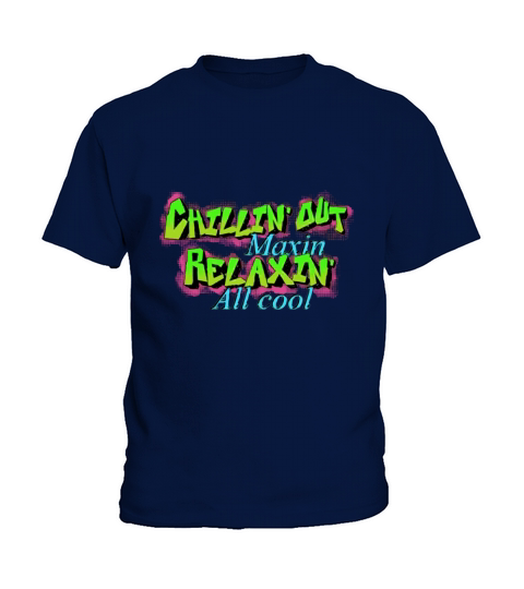 Chillin Out Maxin Relaxin All Cool 90s Retro Graphic Kids T-Shirt