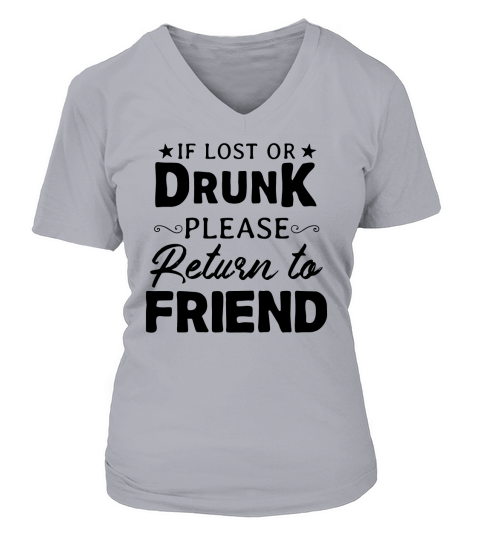 If lost or drunk please return to friend V-neck T-Shirt Woman