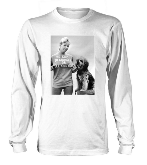 Be Kind To Animals Or I’ll Kill You RIP Doris Day shirt Long sleeved Unisex