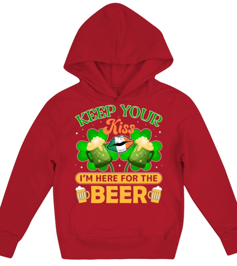 Keep Your Kiss Im Here for the Beer Kids Hoodie