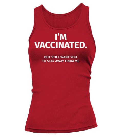 Funny Im Vaccinated But Still Want You To Stay Women's Tank Top