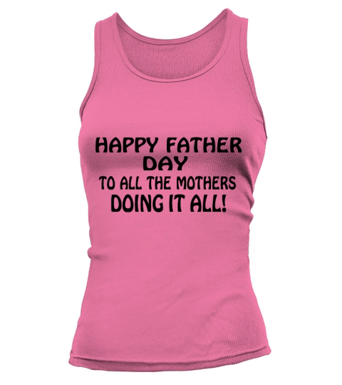happy father day to all the mothers doing it all! Women's Tank Top