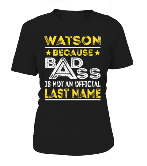 WATSON Because BADASS is not an Official Last Name Shirts Women's T-Shirt
