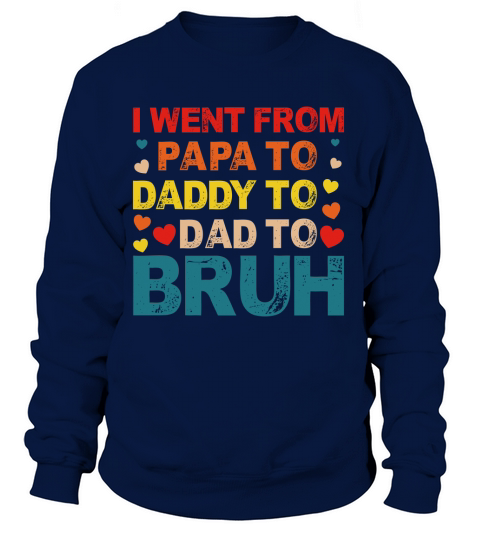 I Went From Papa To Daddy To Dad To Bruh Women's Sweatshirt