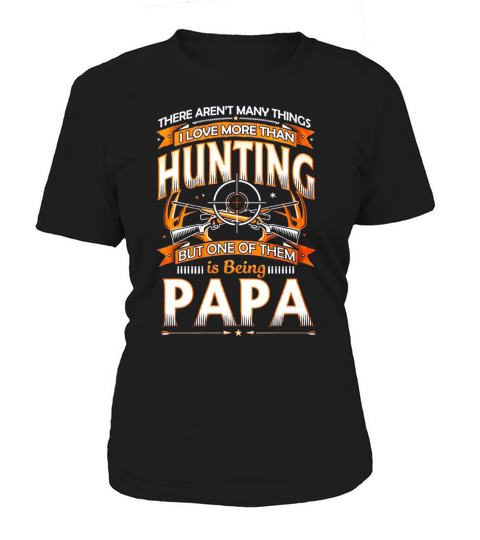 I LOVE HUNTING AND BEING PAPA Women's T-Shirt