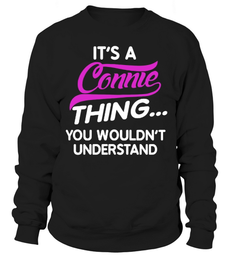 Its A Connie Thing Shirt Sweatshirt Unisex