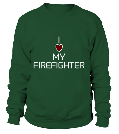 I LOVE MY FIREFIGHTER Women's Sweatshirt