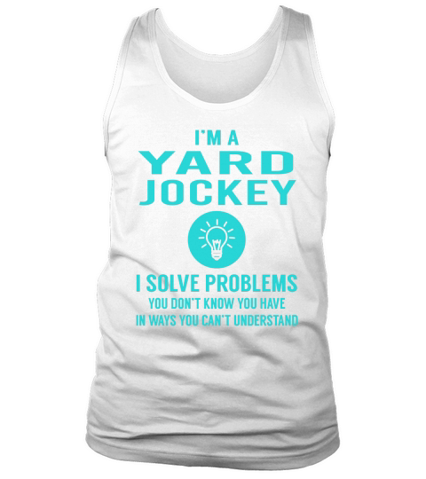 Yard Jockey I Solve Problem Job Title Shirts Tank Top Unisex