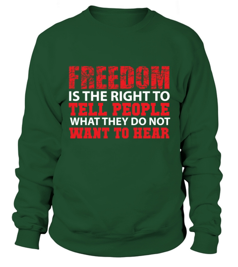 Freedom is the right to tell people what they do not want to hear Sweatshirt Unisex