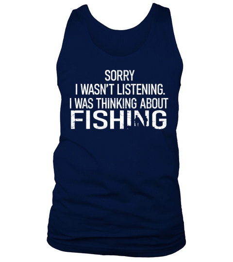 Sorry I Wasnt Listening I Was Thinking About Fish Men's Tank Top