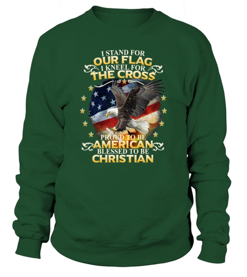 I stand For Our Flag I Kneel For The Cross t-shirt Sweatshirt Unisex