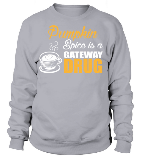 Pumpkin Spice Is A Gateway Drug Women's Sweatshirt