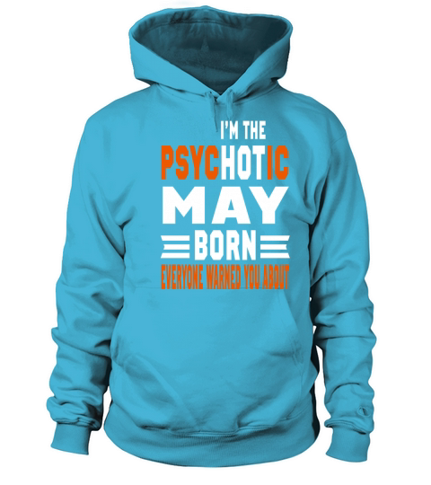 I AM THE PSYCHOTIC MAY BORN MAY BORN Women's Hoodie