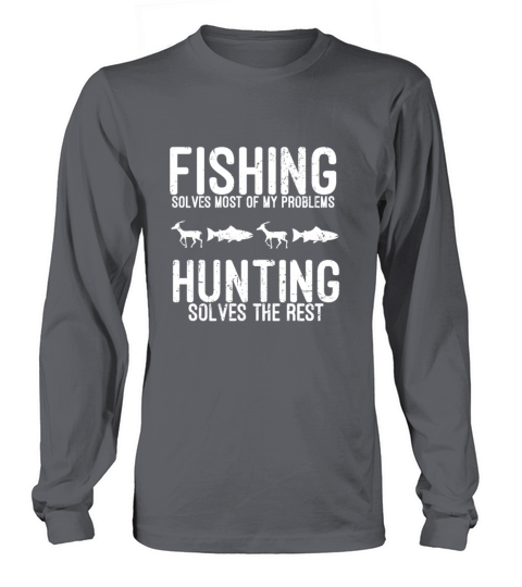 Fishing Solves Most Of My Problems Hunting T Shirt Men's Long Sleeve