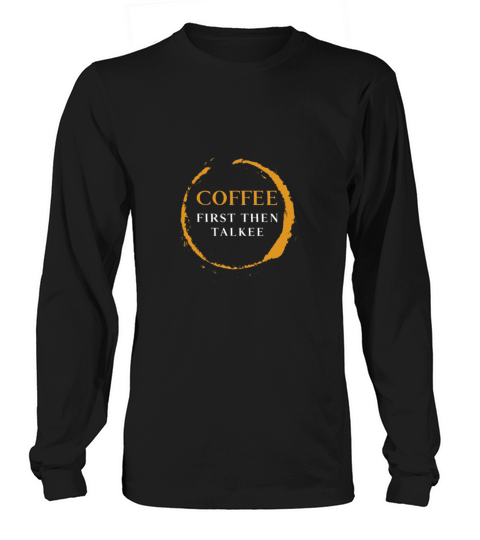 Coffee First Then Talkee Women's Long Sleeve