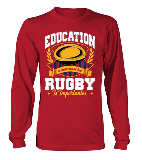 Education Is Important But Rugby Is Importanter Long sleeved Unisex