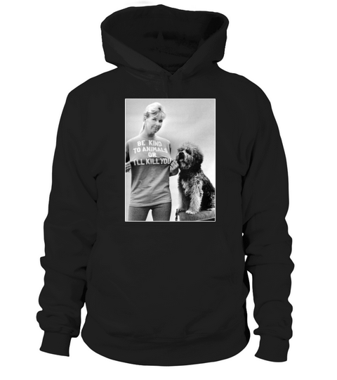 Be Kind To Animals Or I’ll Kill You RIP Doris Day shirt Hoodie Unisex