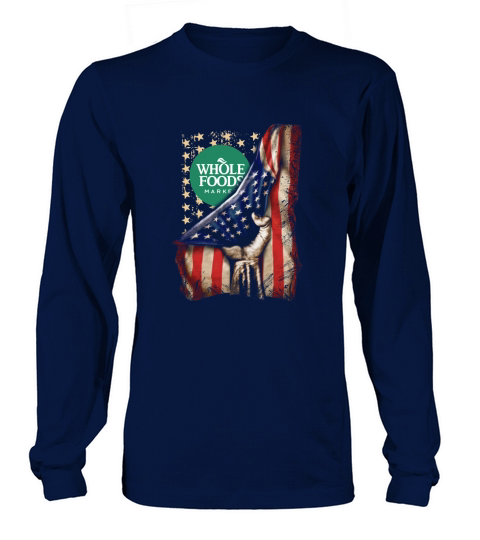 Whole Foods Market inside American Flag Happy Independence Day shirtc Long sleeved Unisex