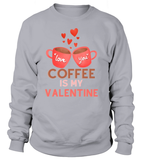 Coffee is my valentine Women's Sweatshirt