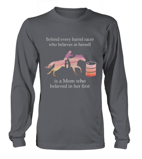 Behind every barrel racer who believes in herself is a mom who believe in her first Long sleeved Unisex