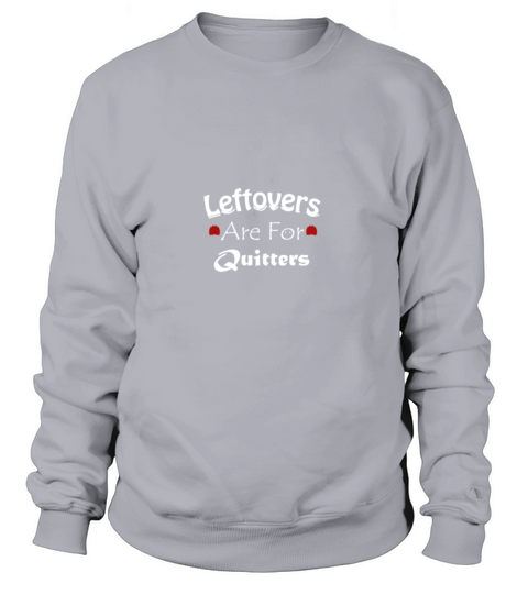 Leftovers Are For Quitters Women's Sweatshirt