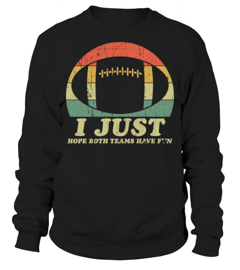 I Just Hope Both Teams Have Fun Sarcastic Football Sweatshirt Unisex