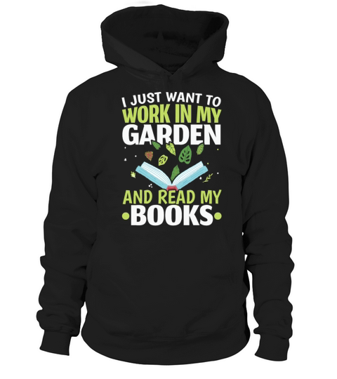 Just Work In Garden And Read Books Plants Gardenin Hoodie Unisex