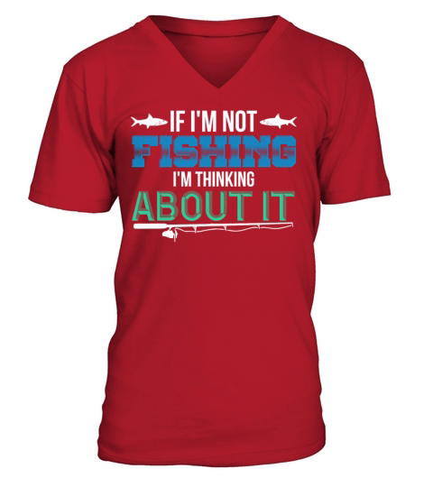 if im not fishing,im thinking about it Men's V-Neck T-shirt