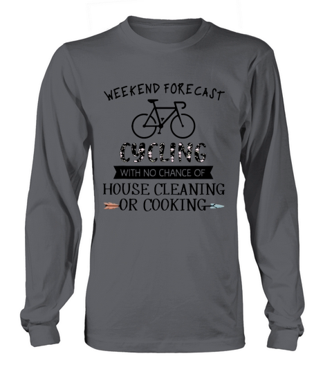 Weekend Forecast Cycling With No Chance Of House Cleaning Or Cooking shirt Long sleeved Unisex