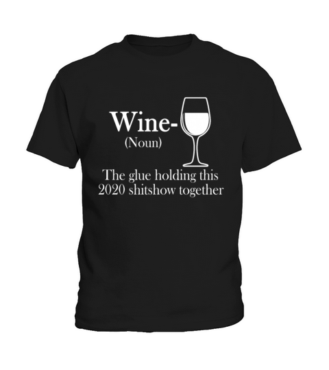 Wine the glue holding this 2020 shitshow together Kids T-Shirt