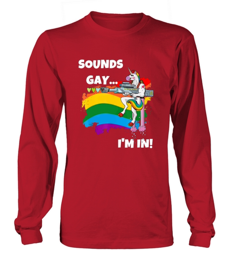 Sounds Gay I’M In Pride Unicorn Rainbow shirt Long sleeved Unisex