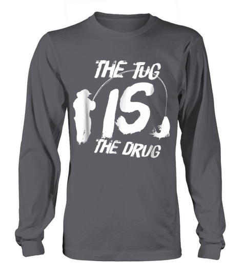 Funny Fly Fishing Shirt For Men - The Tug Is The Drug Long sleeved Unisex