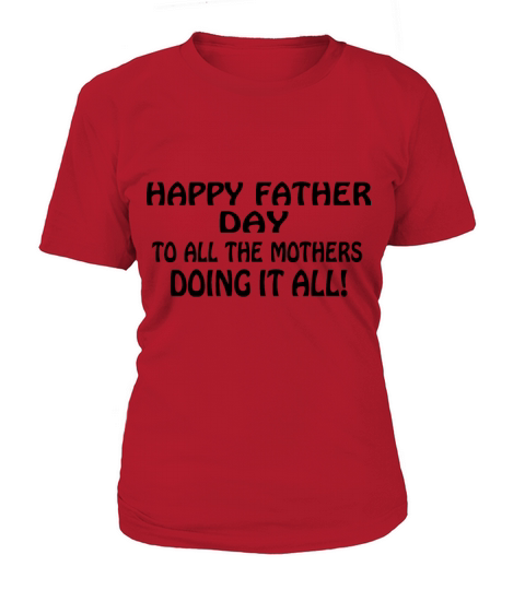 happy father day to all the mothers doing it all! Women's T-Shirt