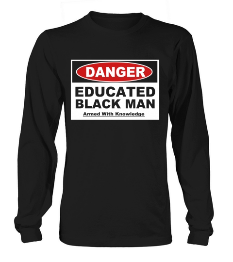 Mens Danger! Educated Black Man Shirt - Armed with Knowledge Long sleeved Unisex