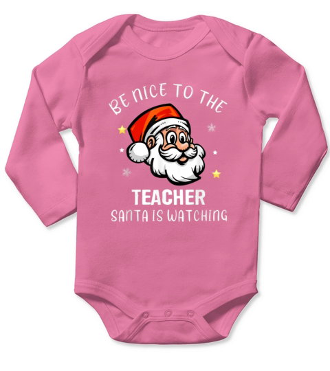 Be Nice To The Teacher Santa Is Watching Christmas Long Sleeve Baby One-Piece