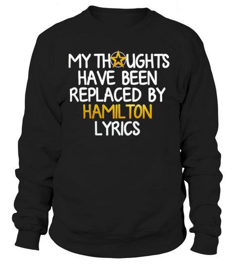 My Thoughts Have Been Replaced By Hamilton Lyrics T-Shirt Sweatshirt Unisex
