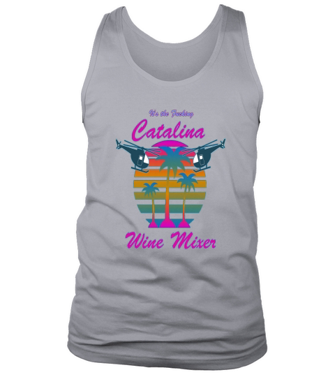 the original f cking catalina wine mixer shirt Tank Top Unisex