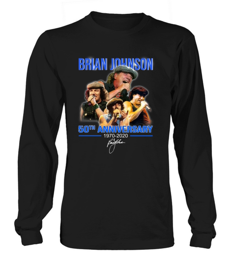 Brian Johnson 50th Anniversary 1970-2020 signature shirt Long sleeved Unisex
