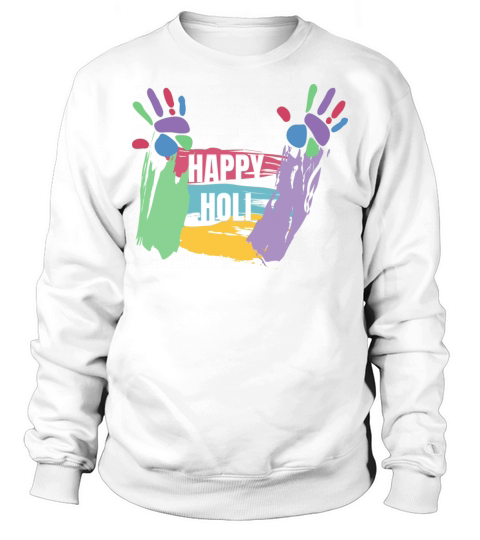 Happy Holi T-Shirt Colors India Hindu Spring Sweatshirt Unisex