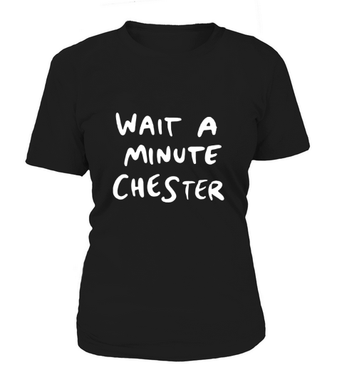 wait a minute chester Women's T-Shirt