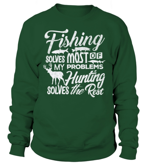 Fishing Hunting Shirt Solves Most Problems Gift Men's Sweatshirt