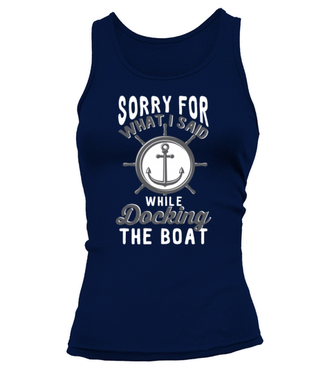 Sorry For What I Said While Docking The Boat Women's Tank Top