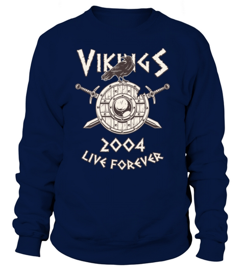 Vikings Live Forever 2004 Norse Birthday Men's Sweatshirt