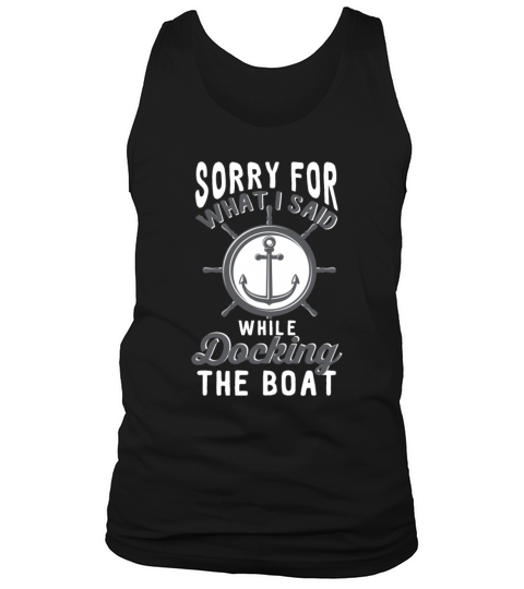 Sorry For What I Said While Docking The Boat Men's Tank Top