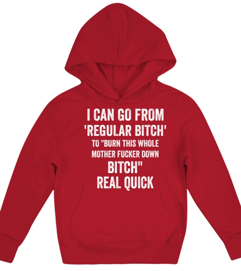 I can go from regular bitch to burn this whole mother fucker down bitch shirt Kids Hoodie