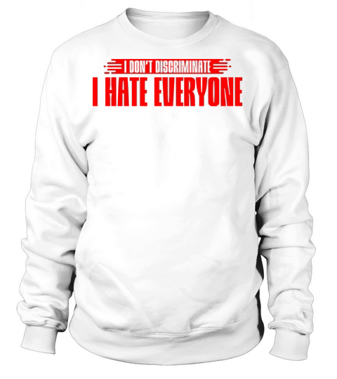 I Dont Discriminate I Hate Everyone 7 Women's Sweatshirt