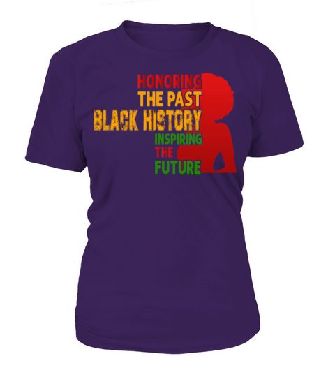 Honoring The Past Black History Inspiring The The Women's T-Shirt
