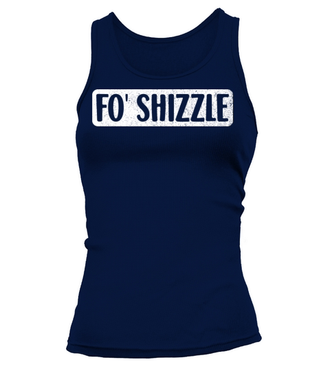 Fo Shizzle 90s Gangster Rap Funny Hip Hop Quote Ra Tank top Woman