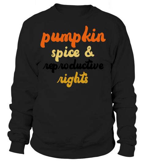 Pumpkin Spice and Reproductive Rights Pro Choice Women's Sweatshirt