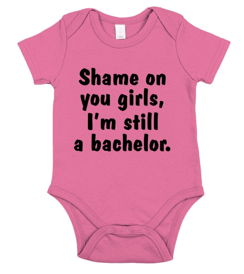 Shame on you girls Im still a bachelor funny white shirt Short Sleeve Baby One-Piece